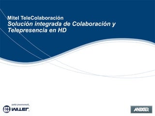 Mitel TeleColaboración Solución integrada de Colaboración y Telepresencia en HD 