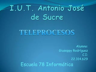 Alumno:
Giuseppy Rodríguez
C.I:
22.314.629
Escuela 78 Informática
 