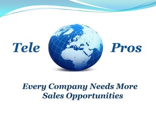 Tele Pros Every Company Needs More Sales Opportunities 
