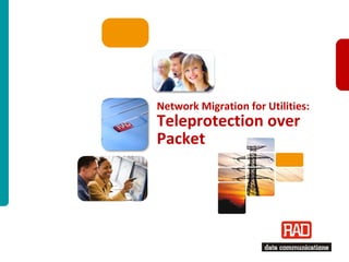 Network Migration for Utilities:
Teleprotection over
Packet




                          Teleprotection over Packet Slide 1
 