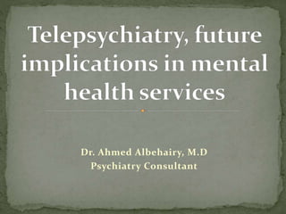 Dr. Ahmed Albehairy, M.D
Psychiatry Consultant
 