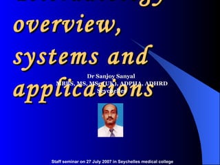 Teleradiology – overview, systems and applications ,[object Object],[object Object],[object Object],Staff seminar on 27 July 2007 in Seychelles medical college 