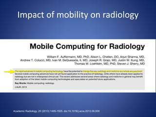 Impact of mobility on radiology
Academic Radiology, 20 (2013) 1495-1505. doi:10.1016/j.acra.2013.09.009
 