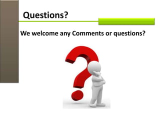 We welcome any Comments or questions?
Questions?
 