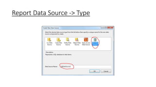 Report Data Source -> Type 
 
