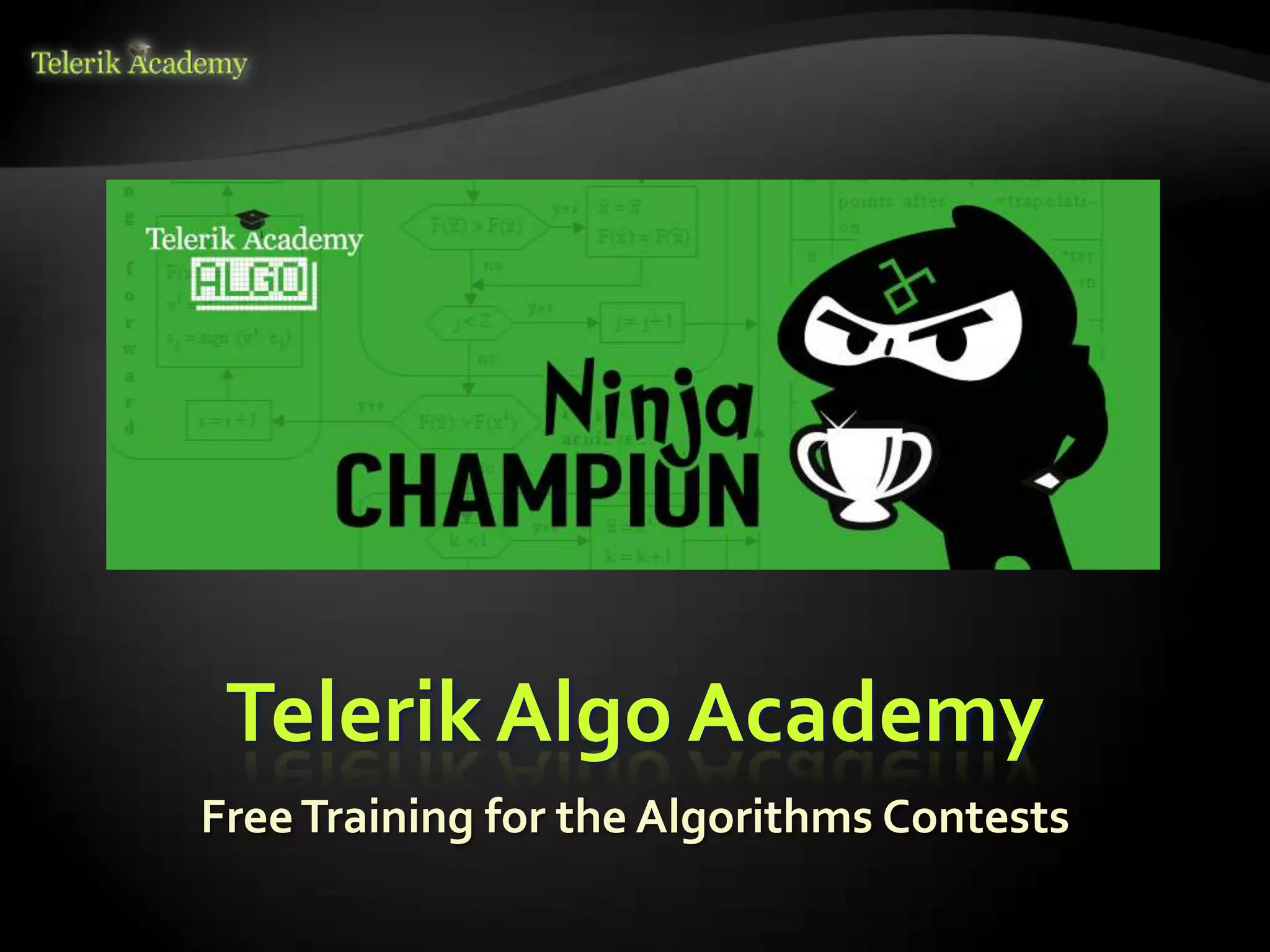 Telerik Algo Academy
Free Training for the Algorithms Contests
 