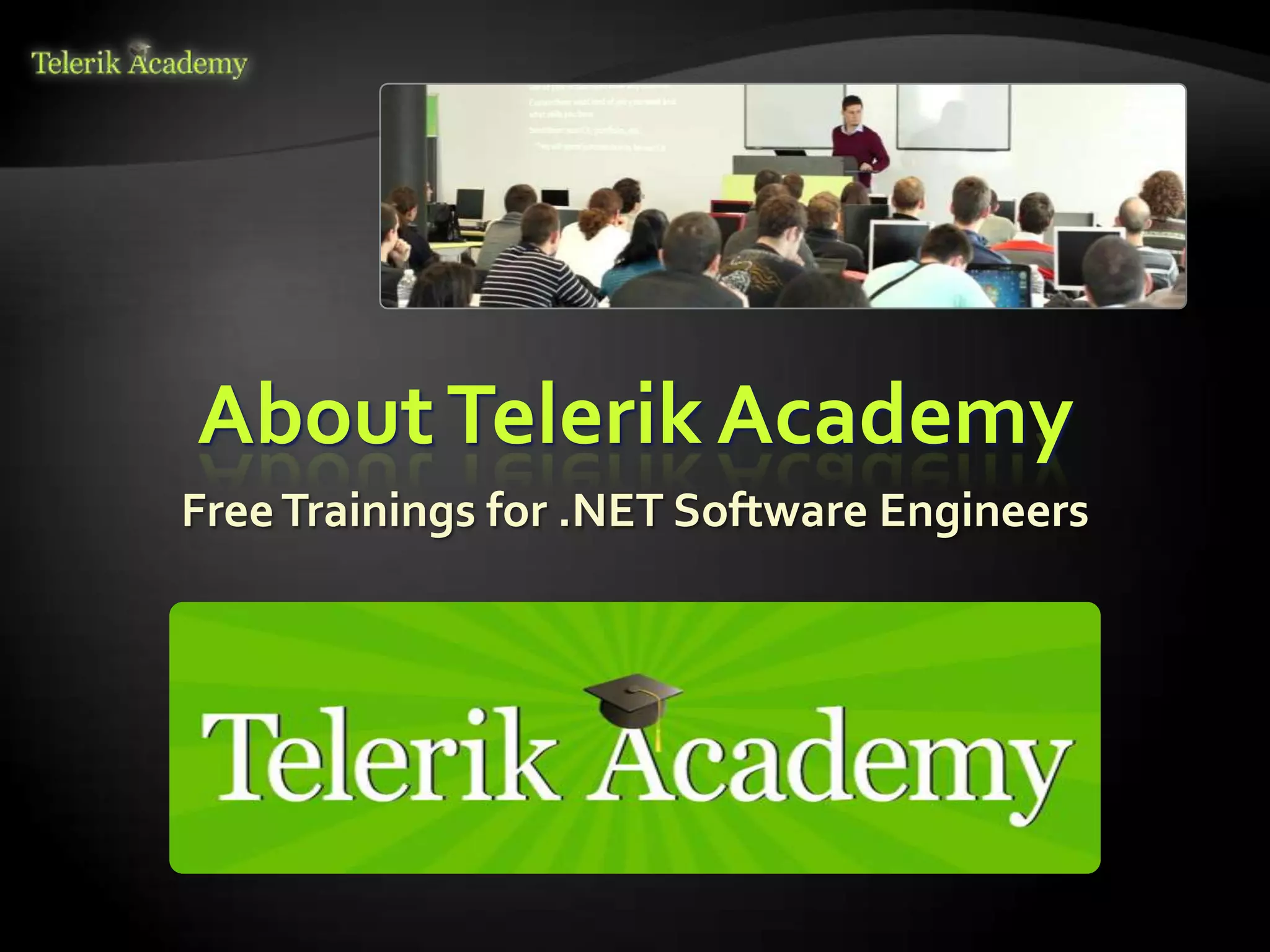 About Telerik Academy
Free Trainings for .NET Software Engineers
 