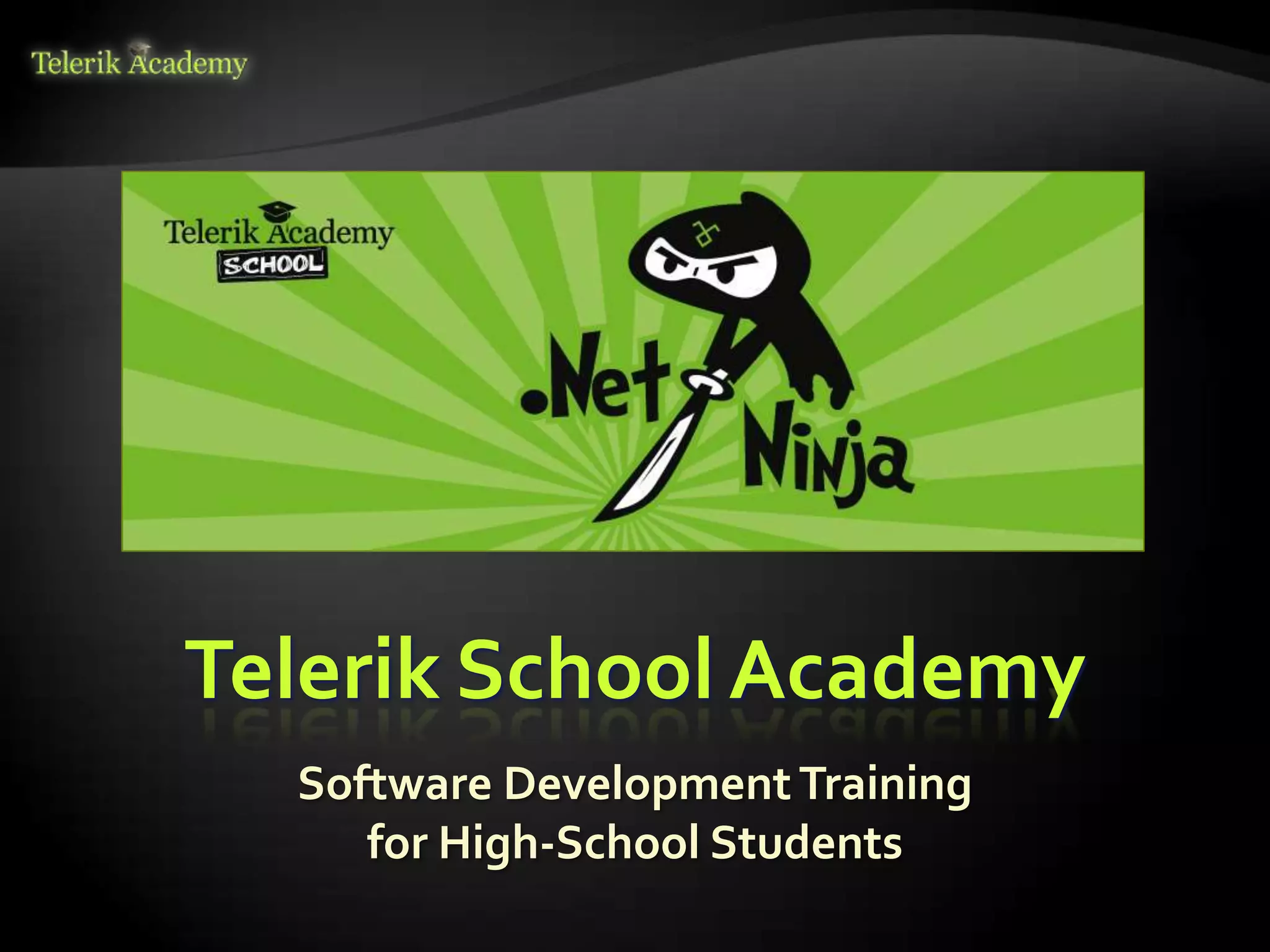 Telerik School Academy
  Software Development Training
     for High-School Students
 