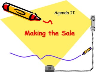 Making the Sale
Agenda II
 