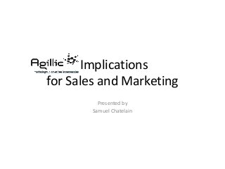 Implications 
for Sales and Marketing 
Presented by 
Samuel Chatelain 
 