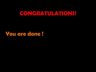 CONGRATULATIONS!


You are done !
 