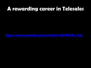 A rewarding career in Telesales



http://www.youtube.com/watch?v=B7XPUFs_drA
 