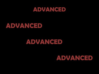 ADVANCED

ADVANCED

    ADVANCED

           ADVANCED
 