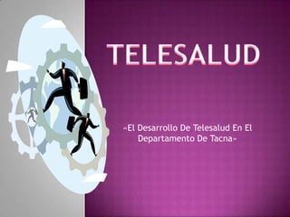 TELESALUD «El Desarrollo De Telesalud En El Departamento De Tacna» 