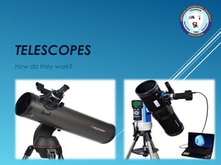 TELESCOPES
How do they work?
 