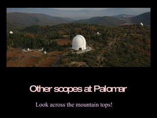 Other scopes at Palomar Look across the mountain tops!                                                                                             
