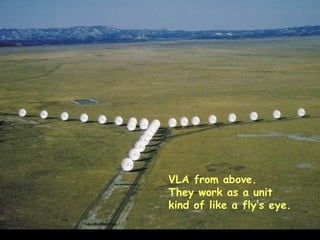 VLA from above.  They work as a unit kind of like a fly’s eye. 