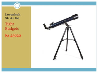 Levenhuk
Strike 80
Tight
Budgets
Rs 25620
 