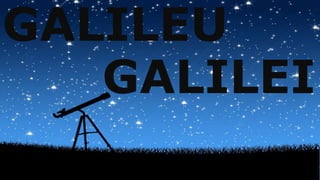 GALILEU
GALILEI
 