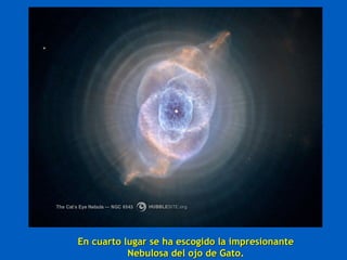 En cuarto lugar se ha escogido la impresionante Nebulosa del ojo de Gato. 