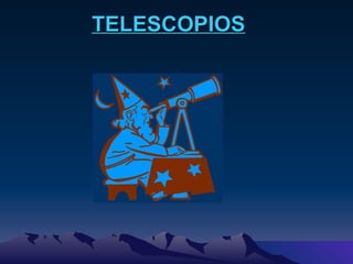 TELESCOPIOS 