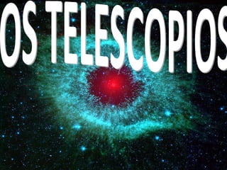 OS TELESCOPIOS  