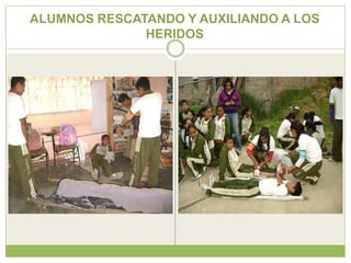 ALUMNOS RESCATANDO Y AUXILIANDO A LOS
              HERIDOS
 