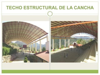 TECHO ESTRUCTURAL DE LA CANCHA
 
