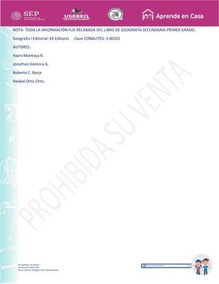 Recopilación y/o edición
Tomasa Ruíz Sobre Villa
Asesor Técnico Pedagógico de Telesecundarias
NOTA: TODA LA INFORMACIÓN FUE RECABADA DEL LIBRO DE GEOGRAFÍA SECUNDARIA PRIMER GRADO.
Geografía I Editorial: EK Editores clave CONALITEG: S 00322
AUTORES:
Yoani Montoya R.
Jonathan Gómora A,
Roberto C. Borja
Haideé Ortiz Ortiz.
 