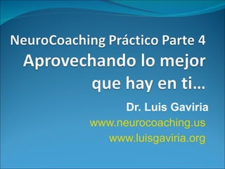 Dr. Luis Gaviria www.neurocoaching.us   www.luisgaviria.org   