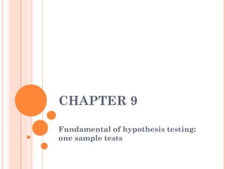 CHAPTER 9 Fundamental of hypothesis testing: one sample tests 