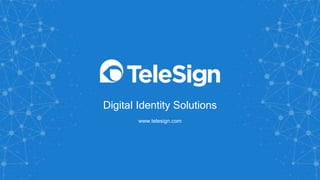 Digital Identity Solutions
www.telesign.com
 