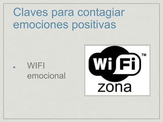 Claves para contagiar
emociones positivas
WIFI
emocional
 