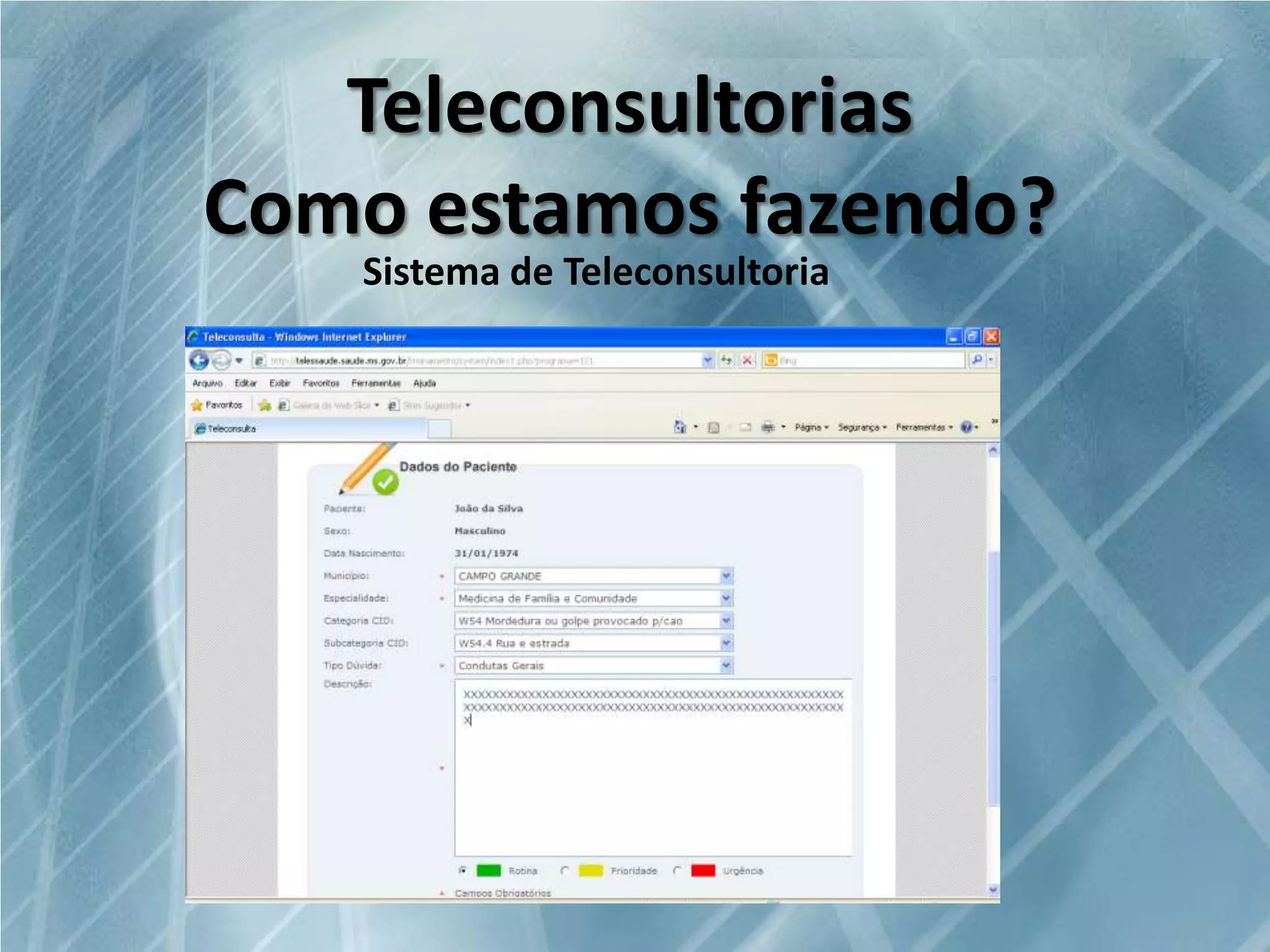 Teleconsultorias
Como estamos fazendo?
Sistema de Teleconsultoria

 
