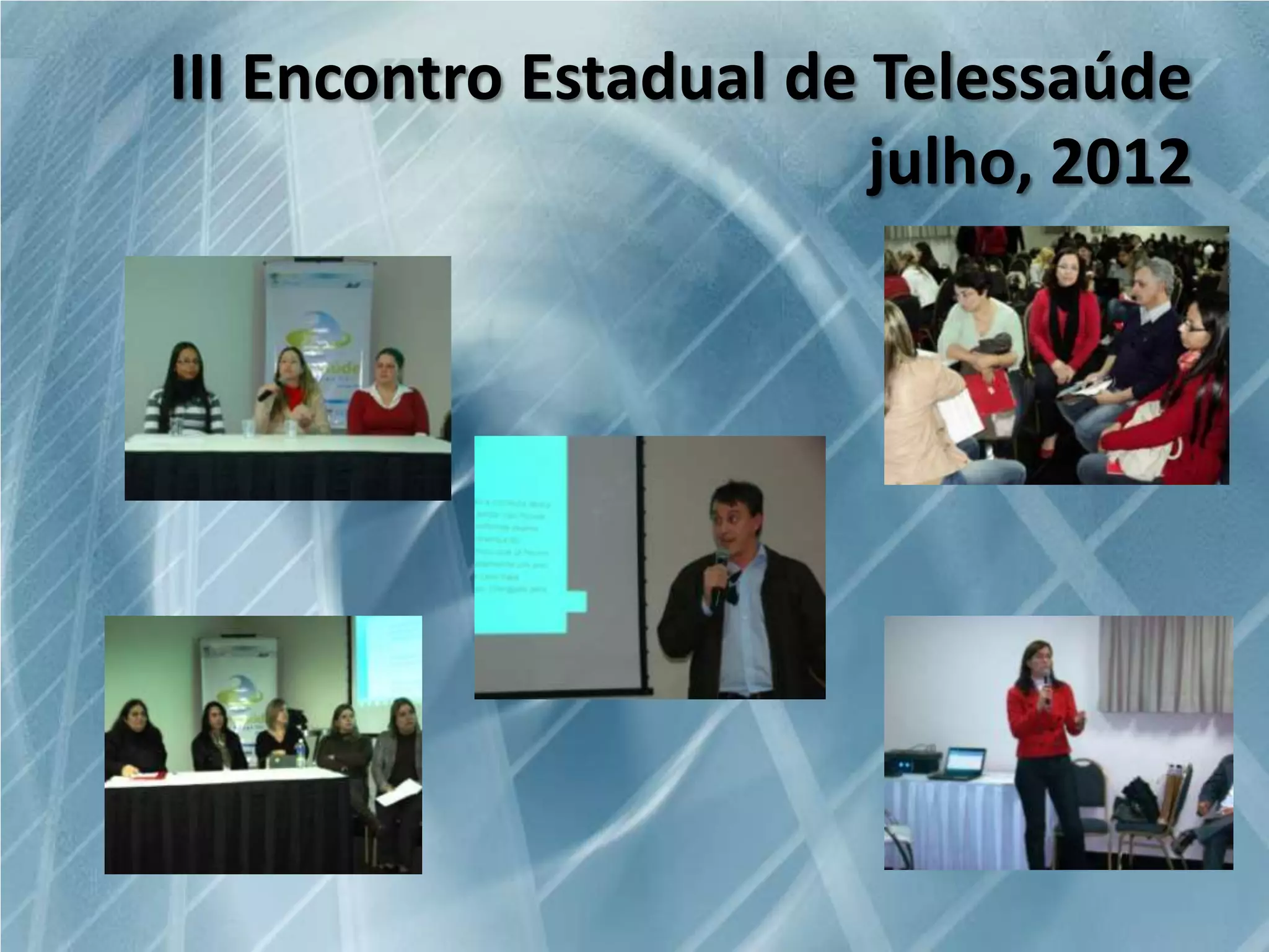 III Encontro Estadual de Telessaúde
julho, 2012

 