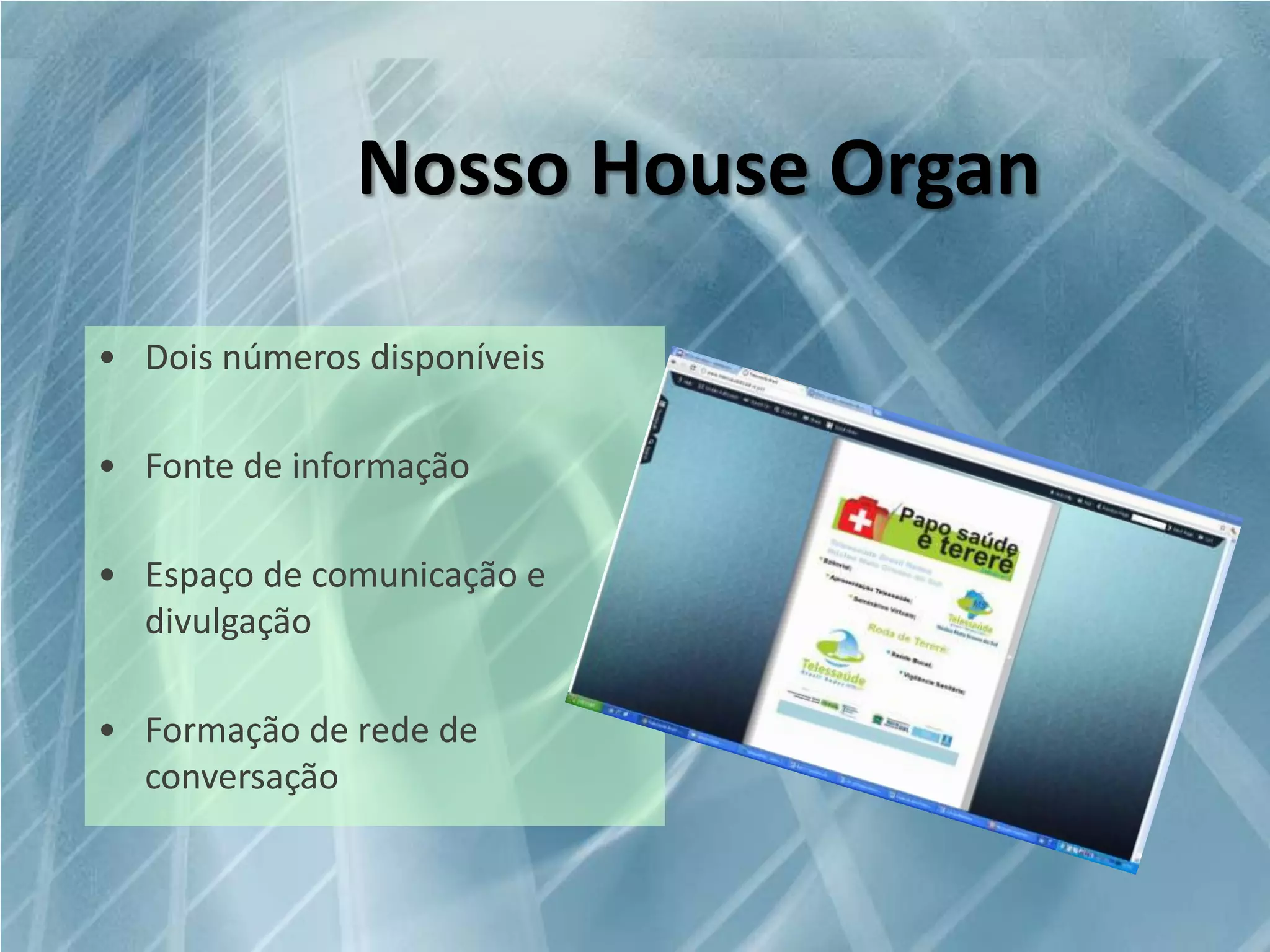 Nosso House Organ
• Dois números disponíveis
• Fonte de informação

• Espaço de comunicação e
divulgação
• Formação de rede de
conversação

 