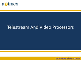 Telestream And Video Processors
https://www.adimex.com.au/
 