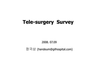 Tele-surgery  Survey  ,[object Object],[object Object]