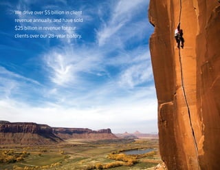 We drive over $5 billion in client
    revenue annually, and have sold
    $25 billion in revenue for our
    clients over our 28-year history.




6
 