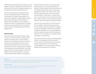 systematically switching between 3D screens with varying       Everyone sees the material as it is created and while
degrees of complexity. Creating learning that reflects this    being commented on. Once the learning material is




                                                                                                                                          LEARNING INNOVATION
environment is instrumental in engaging new learners and       developed, trainers throughout the enterprise access the
ensuring that they retain the relevant information.            same facilitator guides, which remain current through
                                                               collaboration and tight version control. Trainers, along
TeleTech’s Learning Design and Development team
                                                               with other support personnel, can share comments
ensures that the design principle of the eLearning
                                                               and best practices on what works – and what doesn’t
courses align to the interests, responsibilities, and
                                                               work – for each training module. The instructional design
performance requirements of today’s learners. Utilizing
                                                               team receives the real-time comments and can adjust the
green-screen technology also allows TeleTech to
                                                               material on the fly with updated and validated information.
virtually immerse individuals in any real, rendered, or
fantasy environment. This creative addition to standard        Learners are then empowered to write comments into
eLearning provides TeleTech clients with the ability to        the social platform, where all the learning material is
create innovative video-based learning solutions that          housed, providing instantaneous feedback to facilitators
engage learners.                                               and instructional designers. By linking the knowledge
                                                               management database to Iris, the training material will
                                                               point to processes, procedures, and other operational
Social Learning                                                information. This removes the risk of outdated material
The arrival of social networks like Facebook, Twitter,         being taught in training classes.
YouTube, and LinkedIn has forever changed the way
                                                               Employees will be able to provide post-training feedback
people do business and learn. Instead of reading,
                                                               directly to the training team as they will be able to
researching, and absorbing information from the web,
                                                               comment and rate the operational merit of the learning
learners are writing, qualifying, and rating content.
                                                               once they reach production. This immediate and
Social learning empowers learners to do the same in
                                                               constant feedback from all levels creates a unique and
the training environment. Through a dynamic integration
                                                               engaging learning experience for all involved.
of technologies and learning philosophies, training and
support resources can now collaborate online through
TeleTech’s social collaboration platform, Iris. Using
Iris, learners share ideas, feedback, and suggestions.

                                                                                                                                          26

eLearning
TeleTech’s Learning Design and Development team ensures that the design principle of the eLearning courses align to
the interests, responsibilities, and performance requirements of today’s learners.                                           QUICK READ

Social Learning
Through a dynamic integration of technologies and learning philosophies, training and support resources can now
collaborate online through TeleTech’s social collaboration platform, Iris.
 
