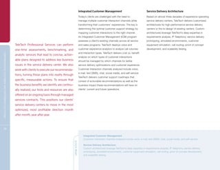 Integrated Customer Management                                   Service Delivery Architecture
                                                                                                                                               Today’s clients are challenged with the need to                  Based on almost three decades of experience operating
                                                                                                                                               manage multiple customer interaction channels while              service delivery centers, TeleTech delivers customized
                                                                                                                                               transforming their customers’ experiences. The key is            architectures for high-performance service delivery
                                                                                                                                               determining the optimal customer support strategy by             centers or the re-design of existing centers. Custom
                                                                                                                                               mapping customer interactions to the right channel.              architectures leverage TeleTech’s deep expertise in
                                                                                                                                               An Integrated Customer Management (ICM) program                  requirements analysis, IP Telephony, service delivery
                                                                                                                                               assesses a client’s existing channels across all service         prototyping, simulated environments, customer
                                                                                TeleTech Professional Services can perform                     and sales programs. TeleTech deploys voice and                   equipment simulation, call routing, proof of concept
                                                                                one-time assessments, benchmarking, and                        customer experience analytics to analyze call volumes            development, and scalability testing.
                                                                                                                                               and interaction types. TeleTech delivers cost vs. benefit
C OM P R E H E NSI V E C U S TOM E R A N D E N T E R P R I S E S OLU T I ON S




                                                                                analytic services that lead to concise, action-
                                                                                                                                               analysis on which types of customer interactions
                                                                                able plans designed to address key business                    should be managed by which channels for better
                                                                                issues in the service delivery center. We also                 service delivery optimizations and customer experience.
                                                                                work with clients to execute our recommenda-                   Customer interaction channels analyzed include voice,
                                                                                                                                               e-mail, text (SMS), chat, social media, and self-service.
                                                                                tions, turning those plans into reality through
                                                                                                                                               TeleTech delivers customer support roadmaps that
                                                                                specific, measurable actions. To ensure that                   consist of actionable recommendations as well as the
                                                                                the business benefits we identify are continu-                 business impact these recommendations will have on
                                                                                ally realized, our tools and resources are also                clients’ current and future operations.

                                                                                offered on an ongoing basis through managed
                                                                                services contracts. This positions our clients’
                                                                                service delivery centers to move in the most
                                                                                optimized, most profitable direction month
                                                                                after month, year after year.



29

                                                                                                                                                   Integrated Customer Management
                                                                                                                                                   Customer interaction channels analyzed include voice, e-mail, text (SMS), chat, social media, and self-service.
                                                                                                                                  QUICK READ




                                                                                                                                                   Service Delivery Architecture
                                                                                                                                                   Custom architectures leverage TeleTech’s deep expertise in requirements analysis, IP Telephony, service delivery
                                                                                                                                                   prototyping, simulated environments, customer equipment simulation, call routing, proof of concept development,
                                                                                                                                                   and scalability testing.
 