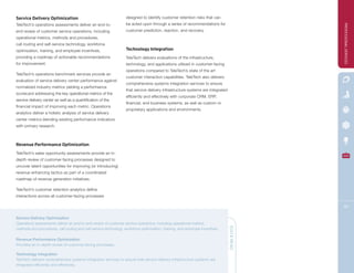 Service Delivery Optimization                                      designed to identify customer retention risks that can
TeleTech’s operations assessments deliver an end-to-               be acted upon through a series of recommendations for




                                                                                                                                              PROFESSIONAL SERVICES
end review of customer service operations, including               customer prediction, reaction, and recovery.
operational metrics, methods and procedures,
call routing and self-service technology, workforce
optimization, training, and employee incentives,                   Technology Integration
providing a roadmap of actionable recommendations                  TeleTech delivers evaluations of the infrastructure,
for improvement.                                                   technology, and applications utilized in customer-facing
                                                                   operations compared to TeleTech’s state of the art
TeleTech’s operations benchmark services provide an
                                                                   customer interaction capabilities. TeleTech also delivers
evaluation of service delivery center performance against
                                                                   comprehensive systems integration services to ensure
normalized industry metrics yielding a performance
                                                                   that service delivery infrastructure systems are integrated
scorecard addressing the key operational metrics of the
                                                                   efficiently and effectively with corporate CRM, ERP,
service delivery center as well as a quantification of the
                                                                   financial, and business systems, as well as custom or
financial impact of improving each metric. Operations
                                                                   proprietary applications and environments.
analytics deliver a holistic analysis of service delivery
center metrics blending existing performance indicators
with primary research.



Revenue Performance Optimization
TeleTech’s sales opportunity assessments provide an in-
depth review of customer-facing processes designed to
uncover latent opportunities for improving (or introducing)
revenue enhancing tactics as part of a coordinated
roadmap of revenue generation initiatives.

TeleTech’s customer retention analytics define
interactions across all customer-facing processes

                                                                                                                                              30

Service Delivery Optimization
Operations assessments deliver an end-to-end review of customer service operations, including operational metrics,
methods and procedures, call routing and self-service technology, workforce optimization, training, and employee incentives.     QUICK READ

Revenue Performance Optimization
Provides an in-depth review of customer-facing processes.

Technology Integration
TeleTech delivers comprehensive systems integration services to ensure that service delivery infrastructure systems are
integrated efficiently and effectively.
 