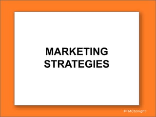 MARKETING
STRATEGIES
#TMCtonight
 