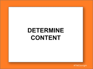 DETERMINE
CONTENT
#TMCtonight
 
