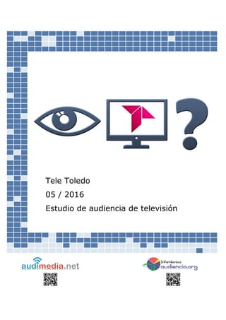 Tele Toledo
05 / 2016
Estudio de audiencia de televisión
 