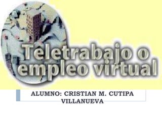 ALUMNO: CRISTIAN M. CUTIPA
       VILLANUEVA
 