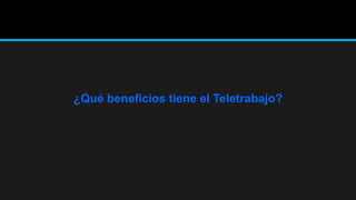 ¿Qué beneficios tiene el Teletrabajo?
 