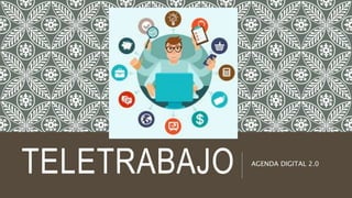 TELETRABAJO AGENDA DIGITAL 2.0
 