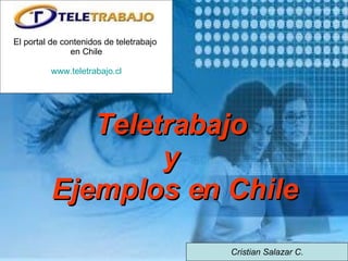 Teletrabajo  y  Ejemplos en Chile   Cristian Salazar C. El portal de contenidos de teletrabajo  en Chile www.teletrabajo.cl 