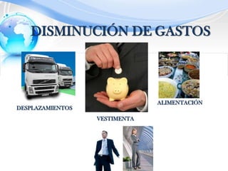 DISMINUCIÓN DE GASTOSALIMENTACIÓNDESPLAZAMIENTOSVESTIMENTA